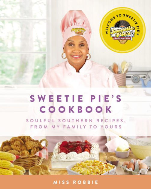 Sweetie Pie's Cookbook Soulful Southern Recipes, from My Family to