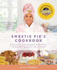 Title: Sweetie Pie's Cookbook: Soulful Southern Recipes, from My Family to Yours, Author: Robbie Montgomery