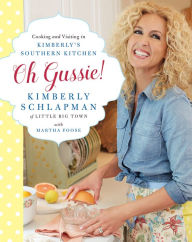 Title: Oh Gussie!: Cooking and Visiting in Kimberly's Southern Kitchen, Author: Kimberly Schlapman