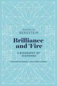Title: Brilliance and Fire: A Biography of Diamonds, Author: Rachelle Bergstein