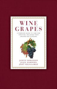 Title: Wine Grapes: A Complete Guide to 1,368 Vine Varieties, Including Their Origins and Flavours: A James Beard Award Winner, Author: Jancis Robinson