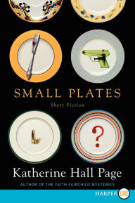 Title: Small Plates: Short Fiction, Author: Katherine Hall Page