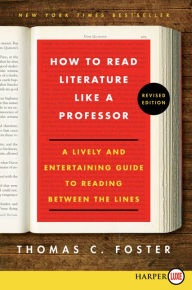 Title: How to Read Literature Like a Professor: A Lively and Entertaining Guide to Reading Between the Lines (Revised Edition), Author: Thomas C. Foster