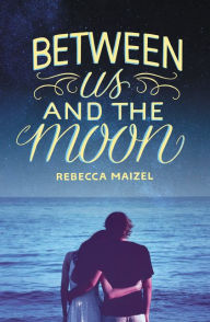 Title: Between Us and the Moon, Author: Rebecca Maizel