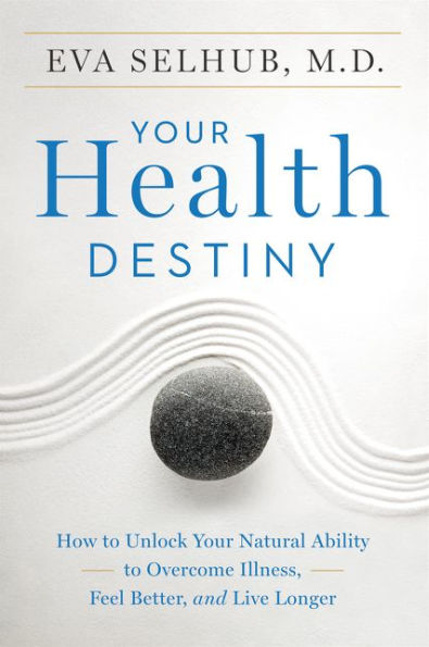 Your Health Destiny: How to Unlock Your Natural Ability to Overcome Illness, Feel Better, and Live Longer
