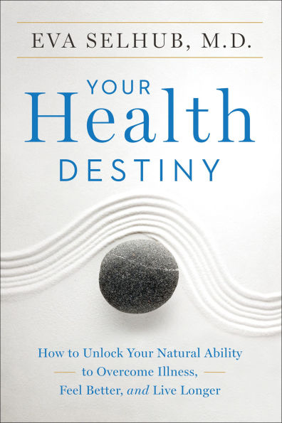 Your Health Destiny: How to Unlock Your Natural Ability to Overcome Illness, Feel Better, and Live Longer