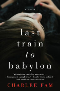 Title: Last Train to Babylon: A Novel, Author: Charlee Fam
