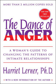 Title: The Dance of Anger: A Woman's Guide to Changing the Patterns of Intimate Relationships, Author: Harriet Lerner