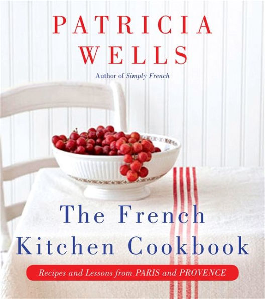 The French Kitchen Cookbook: Recipes and Lessons from Paris and Provence