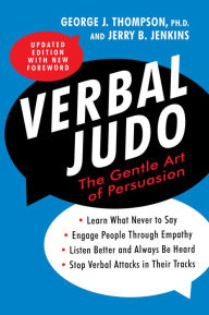 Title: Verbal Judo, Second Edition: The Gentle Art of Persuasion, Author: George J. Thompson PhD