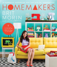 Title: Homemakers: A Domestic Handbook for the Digital Generation, Author: Brit Morin