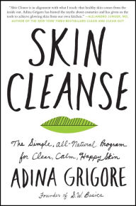 Title: Skin Cleanse: The Simple, All-Natural Program for Clear, Calm, Happy Skin, Author: Adina Grigore