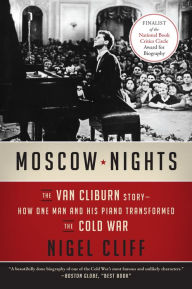 Title: Moscow Nights: The Van Cliburn Story-How One Man and His Piano Transformed the Cold War, Author: Nigel Cliff