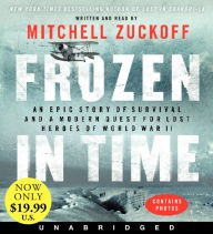 Title: Frozen in Time: An Epic Story of Survival and a Modern Quest for Lost Heroes of World War II, Author: Mitchell Zuckoff