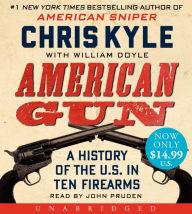 Title: American Gun: A History of the U.S. in Ten Firearms, Author: Chris Kyle