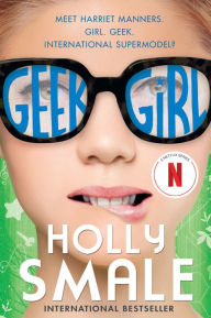 Title: Geek Girl (Geek Girl Series #1), Author: Holly Smale