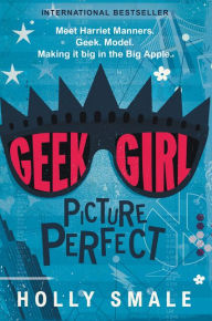 Title: Picture Perfect (Geek Girl Series #3), Author: Holly Smale