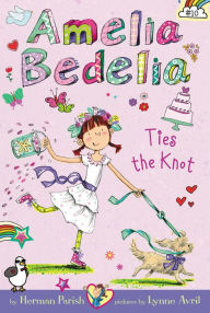 Amelia Bedelia Ties the Knot (Amelia Bedelia Chapter Book #10)