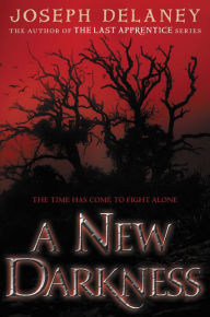 Title: A New Darkness (New Darkness Series #1), Author: Joseph Delaney