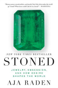 Title: Stoned: Jewelry, Obsession, and How Desire Shapes the World, Author: Aja Raden