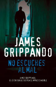 Title: No escuches al mal (Hear No Evil), Author: James Grippando