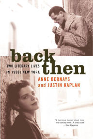Title: Back Then: Two Literary Lives in 1950s New York, Author: Anne Bernays