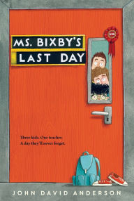 Title: Ms. Bixby's Last Day, Author: John David Anderson