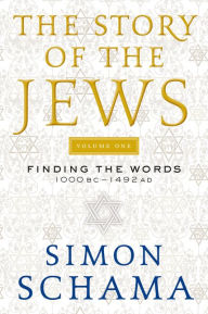 The Story of the Jews: Finding the Words 1000 BC-1492 AD