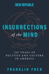 Title: Insurrections of the Mind: 100 Years of Politics and Culture in America, Author: Franklin Foer
