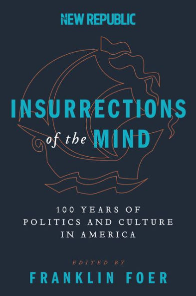 Insurrections of the Mind: 100 Years of Politics and Culture in America