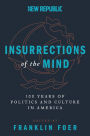 Insurrections of the Mind: 100 Years of Politics and Culture in America