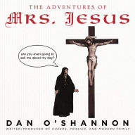 Title: The Adventures of Mrs. Jesus, Author: Dan O'Shannon