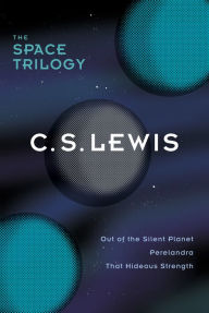 Title: The Space Trilogy, Omnib: Three Science Fiction Classics in One Volume: Out of the Silent Planet, Perelandra, That Hideous Strength, Author: C. S. Lewis