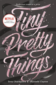 Title: Tiny Pretty Things (Tiny Pretty Things Series #1), Author: Sona Charaipotra