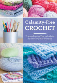 Calamity-Free Crochet: Troubleshooting Tips and Advice for the Savvy Needlecrafter