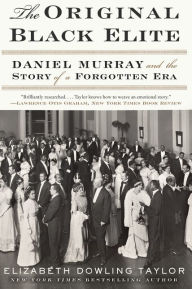 Title: The Original Black Elite: Daniel Murray and the Story of a Forgotten Era, Author: Elizabeth Dowling Taylor