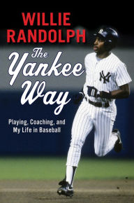 Title: The Yankee Way: Playing, Coaching, and My Life in Baseball, Author: Willie Randolph