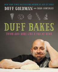 Title: Duff Bakes: Think and Bake Like a Pro at Home, Author: Duff Goldman