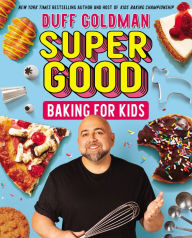 Title: Super Good Baking for Kids, Author: Duff Goldman