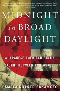 Title: Midnight in Broad Daylight: A Japanese American Family Caught Between Two Worlds, Author: Pamela Rotner Sakamoto