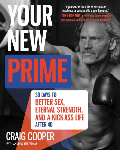 Your New Prime: 30 Days to Better Sex, Eternal Strength, and a Kick-Ass Life After 40