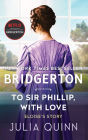 To Sir Phillip, with Love (Bridgerton Series #5) (With 2nd Epilogue)