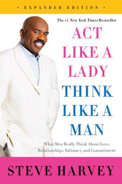 Act Like a Lady, Think Like a Man (Expanded Edition): What Men Really Think about Love, Relationships, Intimacy, and Commitment