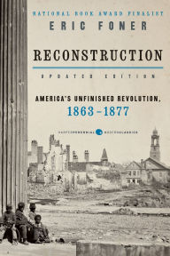 Title: Reconstruction Updated Edition: America's Unfinished Revolution, 1863-1877, Author: Eric Foner