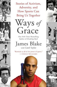 Title: Ways of Grace: Stories of Activism, Adversity, and How Sports Can Bring Us Together, Author: James Blake