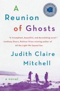 Title: A Reunion of Ghosts: A Novel, Author: Judith Claire Mitchell