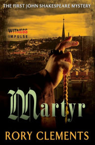 Title: Martyr (John Shakespeare Series #1), Author: Rory Clements