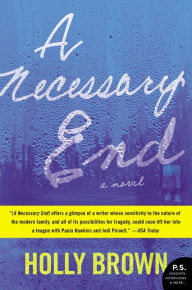 Title: A Necessary End: A Novel, Author: Holly Brown