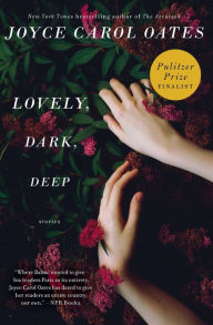 Title: Lovely, Dark, Deep, Author: Joyce Carol Oates