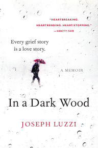 Title: In a Dark Wood: A Memoir, Author: Joseph Luzzi